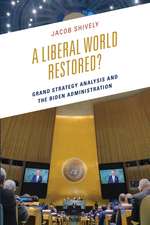 A Liberal World Restored?: Grand Strategy Analysis and the Biden Administration
