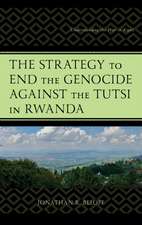 The Strategy to End the Genocide Against the Tutsi in Rwanda