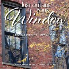 Just Outside Your Window: Finding Insights, Hope and Joy