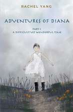 Adventures of Diana: Part 1 a Difficult Yet Wonderful Time Volume 1