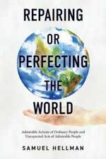 Repairing or Perfecting the World: Admirable Actions of Ordinary People and Unexpected Acts of Admirable People