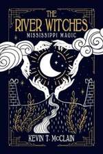 The River Witches: Mississippi Magic Volume 1