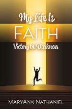 My Life Is Faith: Victory In Darkness