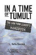 In A Time of Tumult: The Law Firm Leader's Handbook