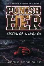 PUNISH...HER Sister of a Legend: The Nicole Rodriguez Story