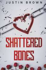 Brown, J: Shattered Bones