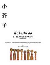 Kokeshi Do (the Kokeshi Way) Second Edition: Volume 1: A Style Manual for Identifying Traditional Kokeshi Volume 1