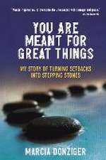 You Are Meant for Great Things: My Story of Turning Setbacks Into Stepping Stones