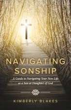 Navigating Sonship: A Guide to Navigating Your New Life as a Son or Daughter of God