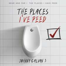 The Places I've Peed: Near and Far the Places I Have Peed Volume 1