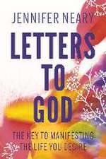 Letters to God: The Key to Manifesting the Life You Desire