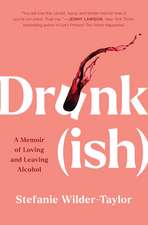 Drunk-ish: A Memoir of Loving and Leaving Alcohol