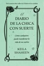 El diario de la chica con suerte: Cómo cualquiera puede manifestar la vida de sus sueños