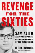 Revenge for the Sixties: Sam Alito and the Triumph of the Conservative Legal Movement