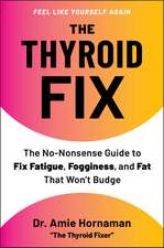 The Thyroid Fix: The No-Nonsense Guide to Fix Fatigue, Fogginess, and Fat That Won't Budge