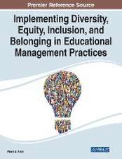 Implementing Diversity, Equity, Inclusion, and Belonging in Educational Management Practices