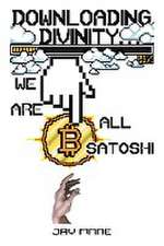 Downloading Divinity...: We Are All Satoshi