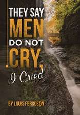 They Say Men Do Not Cry, I Cried