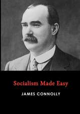 Connolly, J: Socialism Made Easy