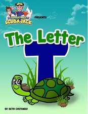 The Letter T - an Amazing Educational Activity Alphabet Book For Kids