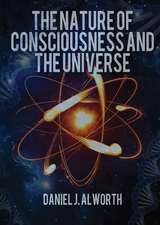 The Nature of Consciousness and the Universe