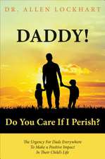 Daddy! Do You Care If I Perish?