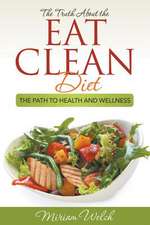 The Truth about the Eat Clean Diet