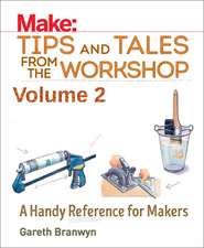 Make – Tips and Tales from the Workshop Volume 2