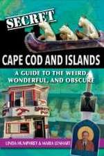 Secret Cape Cod and Islands: A Guide to the Weird, Wonderful, and Obscure