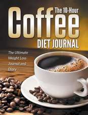 The 10-Hour Coffee Diet Journal