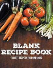 Blank Recipe Book to Write Recipe in for Home Cooks: Lifetime Recipe Book