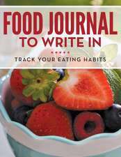 Food Journal to Write in: Track Your Eating Habits