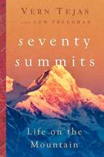 Seventy Summits: A Life on the Mountain