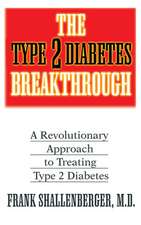 The Type 2 Diabetes Breakthrough: A Revolutionary Approach to Treating Type 2 Diabetes