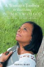 A Woman's Toolbox For Establishing Intimacy with God: 365 Day Devotional