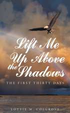 Lift Me up above the Shadows: The First Thirty Days