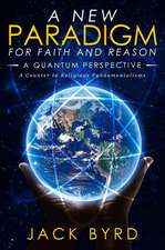 A New Paradigm for Faith and Reason -- A Quantum Perspective