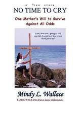 No Time to Cry - One Mother's Will to Survive Against All Odds