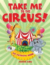 Take Me to the Circus! (An Activity Book)