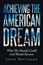 Achieving the American Dream-What We Should, Could and Would Become