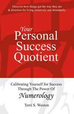 Your Personal Success Quotient: Calibrating Yourself for Success Through the Power of Numerology Volume 1