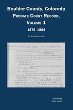 Boulder County, Colorado, County Court Probate Record, Vol 1, 1875-1884: An Annotated Index