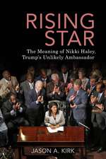 Rising Star: The Meaning of Nikki Haley, Trump’s Unlikely Ambassador