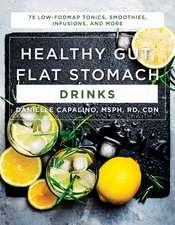 Healthy Gut, Flat Stomach Drinks – 75 Low–FODMAP Tonics, Smoothies, Infusions, and More