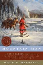 Mountain Man – John Colter, the Lewis & Clark Expedition, and the Call of the American West