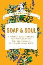 Soap & Soul – A Practical Guide to Minding Your Home, Your Body, and Your Spirit with Dr. Bronner′s Magic Soaps