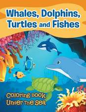 Whales, Dolphins, Turtles and Fishes