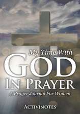 My Time With God In Prayer - A Prayer Journal For Women