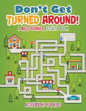 Don't Get Turned Around! A Maze Runner Activity Book