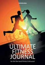 Ultimate Fitness Journal for the Die-hard Fitness Enthusiast